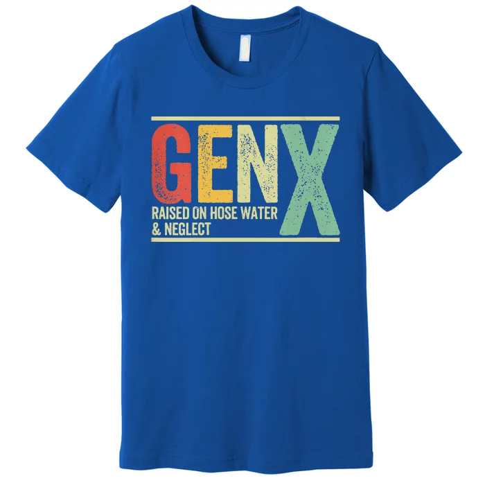 Gen X Raised On Hose Water And Neglect Premium T-Shirt