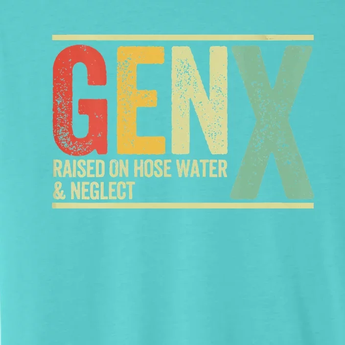 Gen X Raised On Hose Water And Neglect ChromaSoft Performance T-Shirt