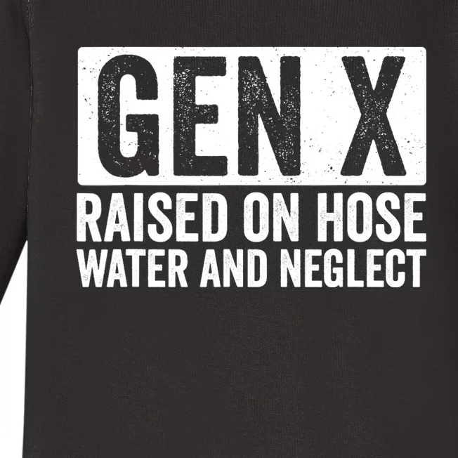 Gen X Raised On Hose Water And Neglect Baby Long Sleeve Bodysuit