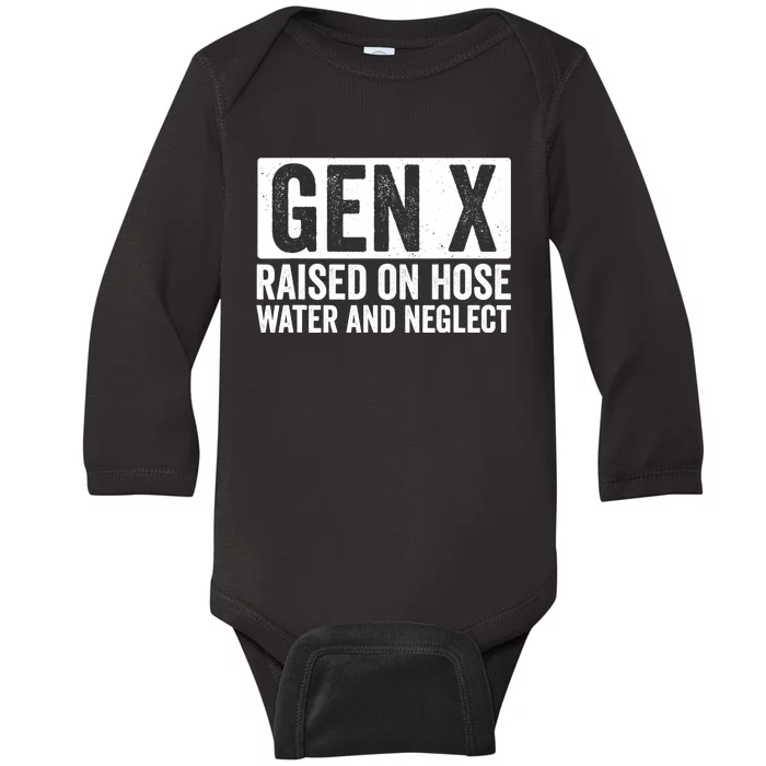 Gen X Raised On Hose Water And Neglect Baby Long Sleeve Bodysuit