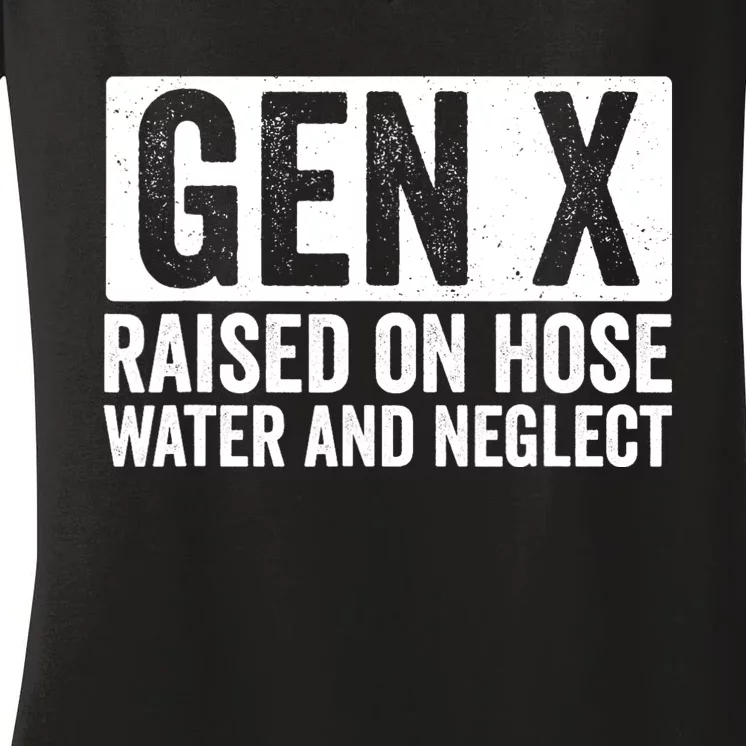 Gen X Raised On Hose Water And Neglect Women's V-Neck T-Shirt