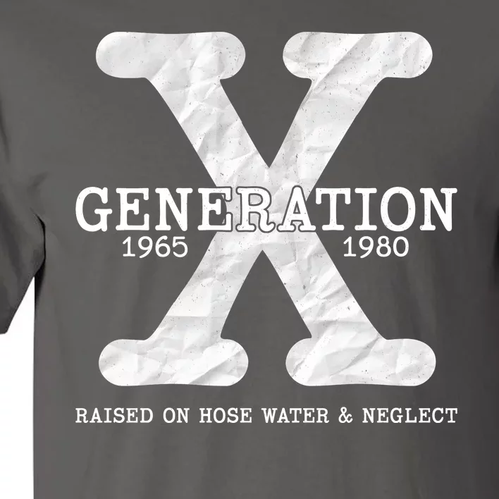 Generation X Raised On Hose Water And Neglect Tall T-Shirt