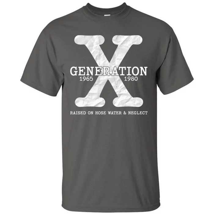 Generation X Raised On Hose Water And Neglect Tall T-Shirt