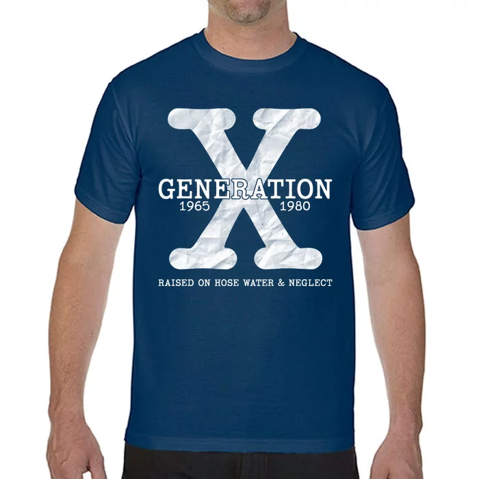 Generation X Raised On Hose Water And Neglect Comfort Colors T-Shirt