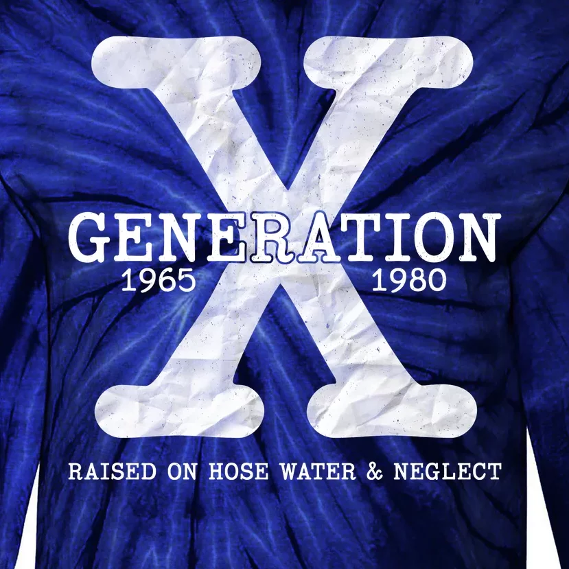 Generation X Raised On Hose Water And Neglect Tie-Dye Long Sleeve Shirt