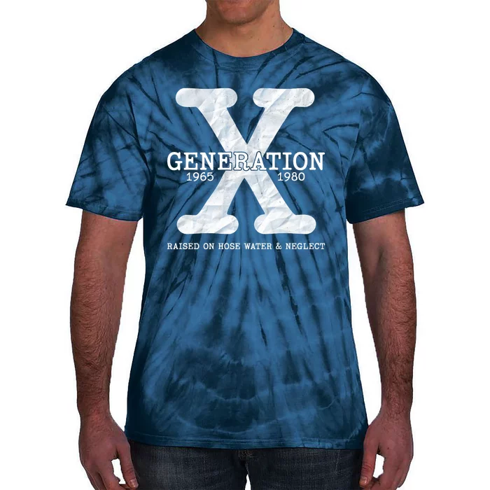 Generation X Raised On Hose Water And Neglect Tie-Dye T-Shirt