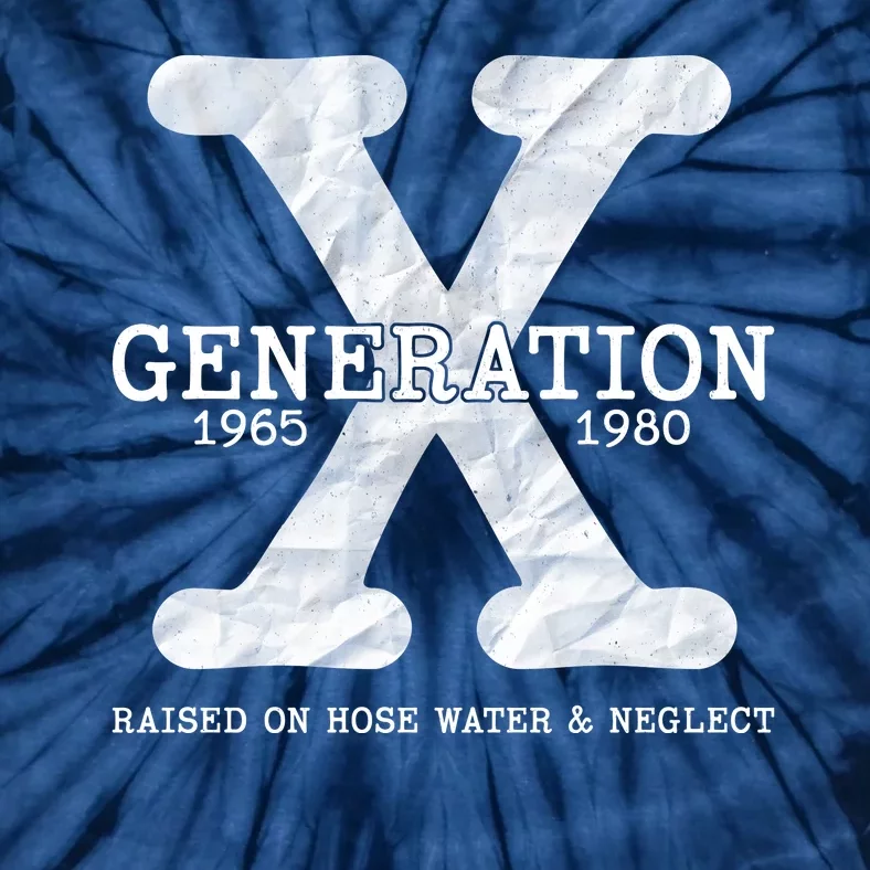 Generation X Raised On Hose Water And Neglect Tie-Dye T-Shirt