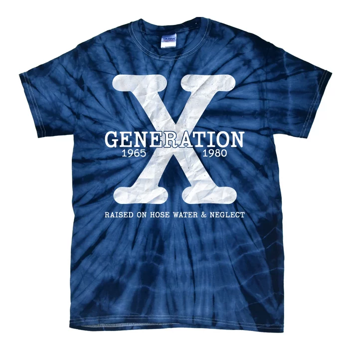 Generation X Raised On Hose Water And Neglect Tie-Dye T-Shirt