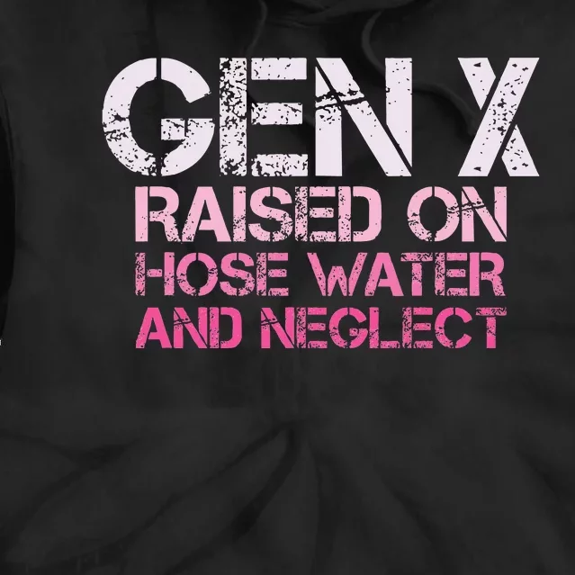 Gen X Raised On Hose Water And Neglect Humor Generation X Tie Dye Hoodie