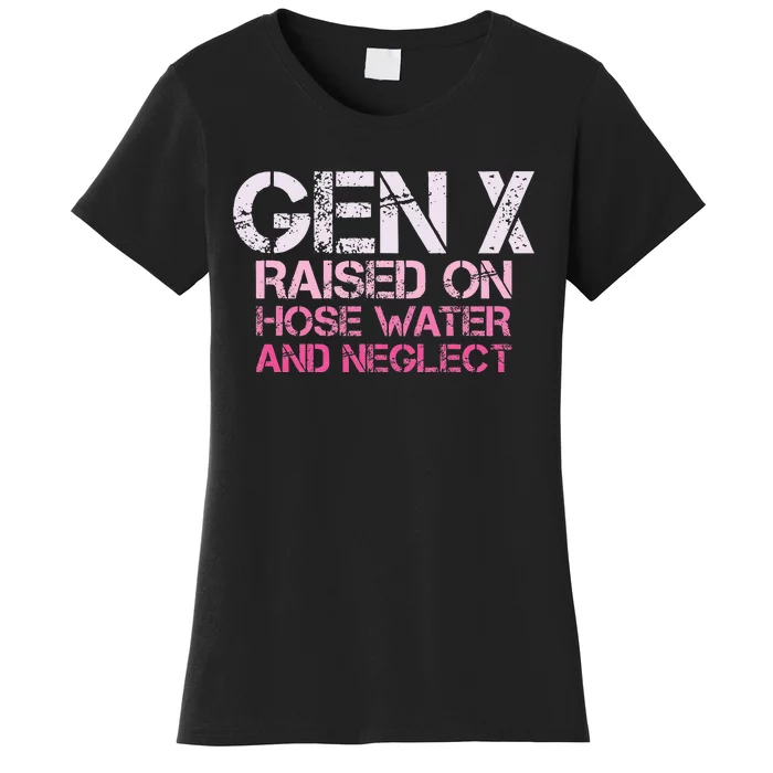 Gen X Raised On Hose Water And Neglect Humor Generation X Women's T-Shirt