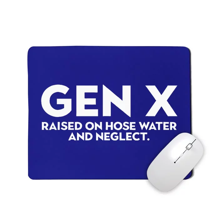 GEN X raised on hose water and neglect Humor Generation X Mousepad