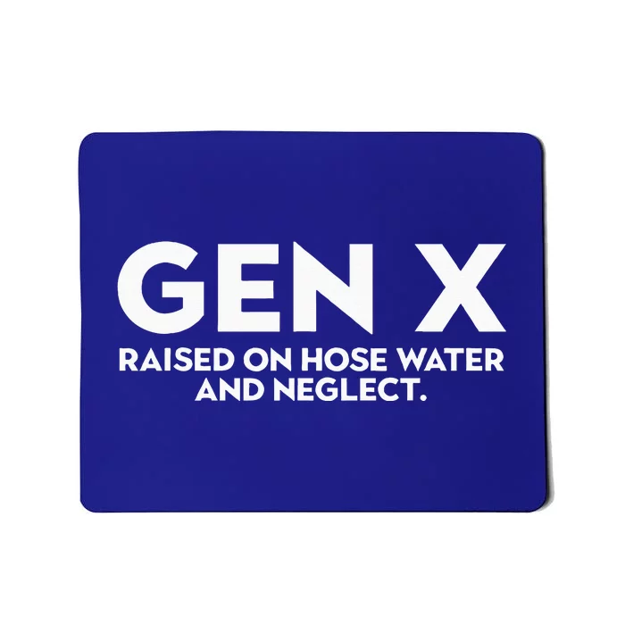 GEN X raised on hose water and neglect Humor Generation X Mousepad