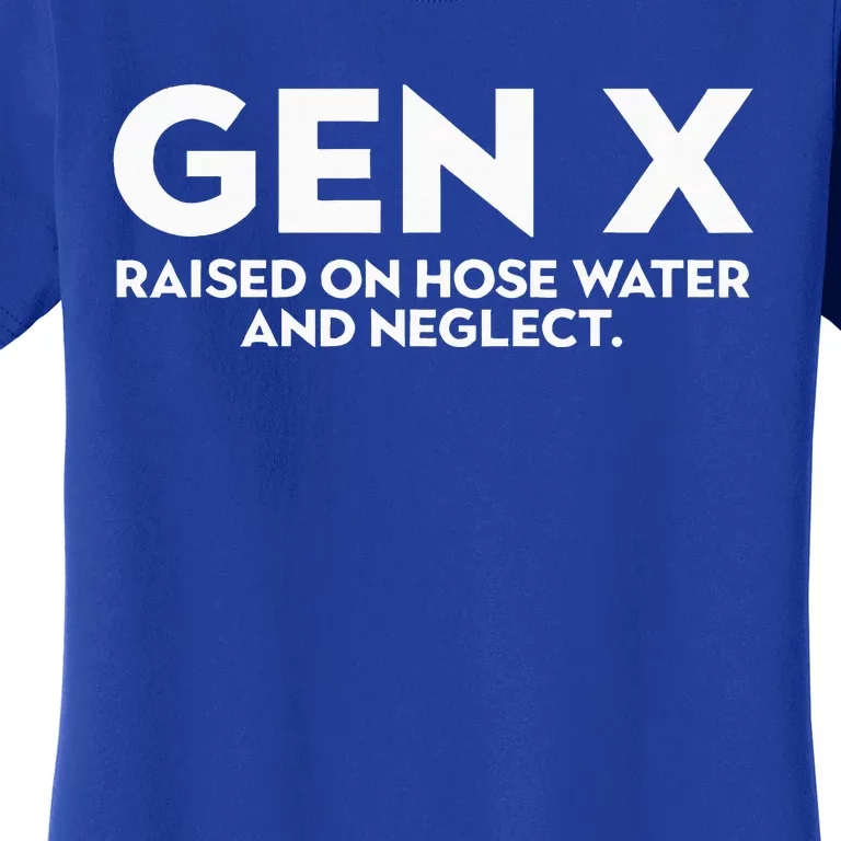 GEN X raised on hose water and neglect Humor Generation X Women's T-Shirt