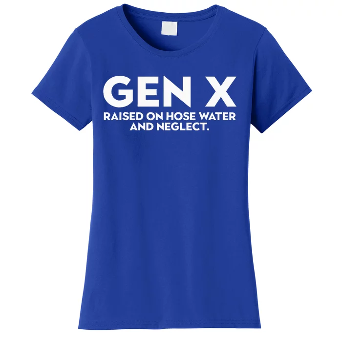 GEN X raised on hose water and neglect Humor Generation X Women's T-Shirt