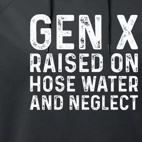 Generation X Raised On Hose Water And Neglect Performance Fleece Hoodie