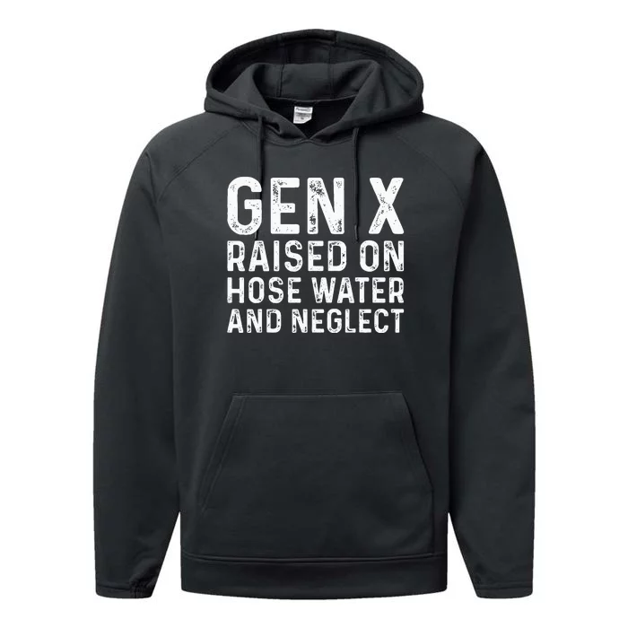 Generation X Raised On Hose Water And Neglect Performance Fleece Hoodie