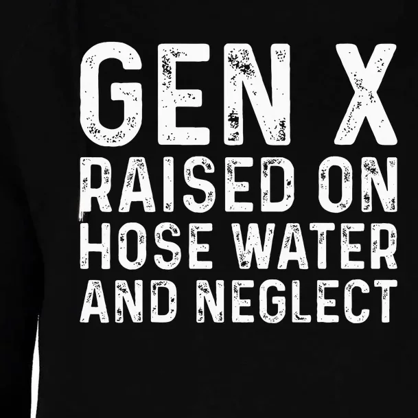 Generation X Raised On Hose Water And Neglect Womens Funnel Neck Pullover Hood