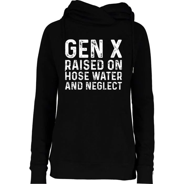 Generation X Raised On Hose Water And Neglect Womens Funnel Neck Pullover Hood