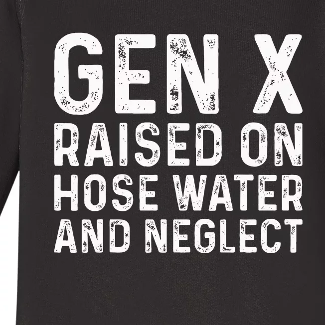 Generation X Raised On Hose Water And Neglect Baby Long Sleeve Bodysuit