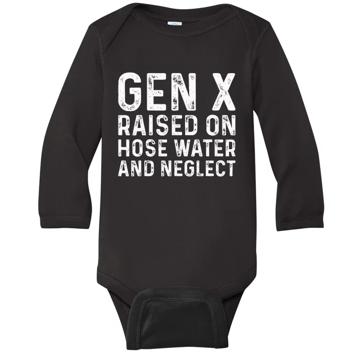 Generation X Raised On Hose Water And Neglect Baby Long Sleeve Bodysuit