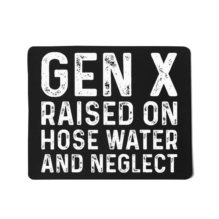 Generation X Raised On Hose Water And Neglect Mousepad