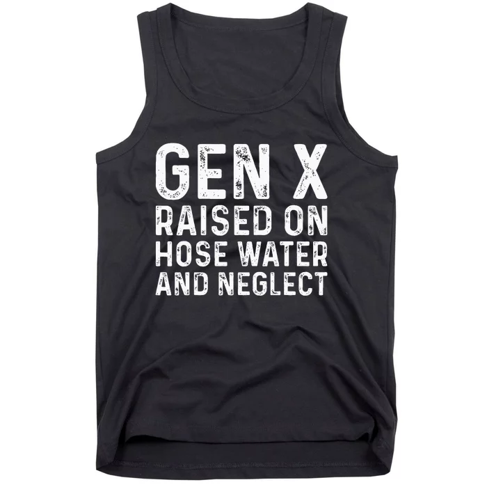 Generation X Raised On Hose Water And Neglect Tank Top