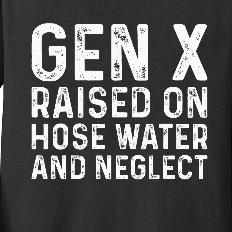 Generation X Raised On Hose Water And Neglect Kids Long Sleeve Shirt