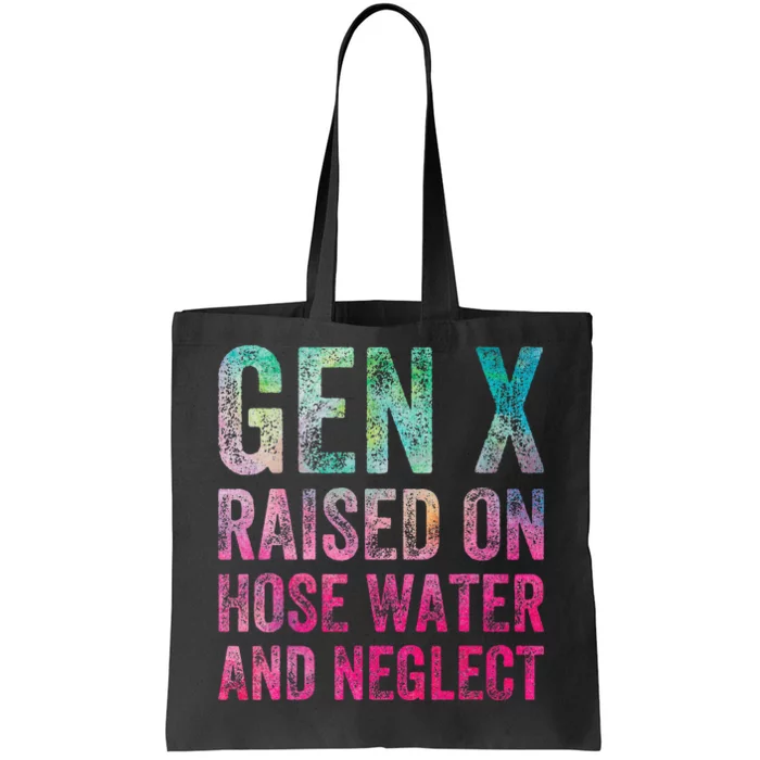 Gen X Raised On Hose Water And Neglect Tote Bag