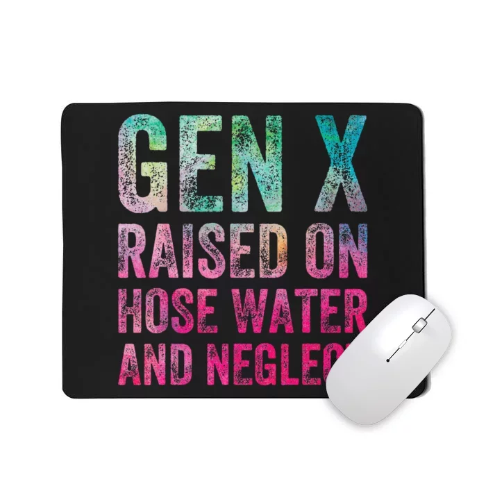 Gen X Raised On Hose Water And Neglect Mousepad