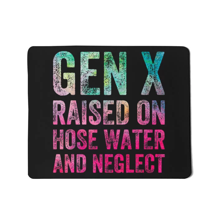 Gen X Raised On Hose Water And Neglect Mousepad