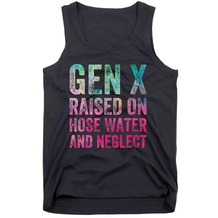 Gen X Raised On Hose Water And Neglect Tank Top