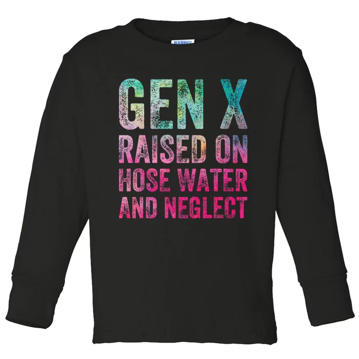 Gen X Raised On Hose Water And Neglect Toddler Long Sleeve Shirt