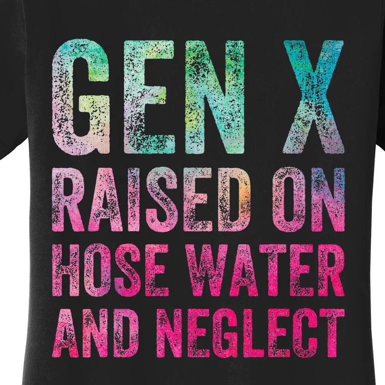 Gen X Raised On Hose Water And Neglect Women's T-Shirt