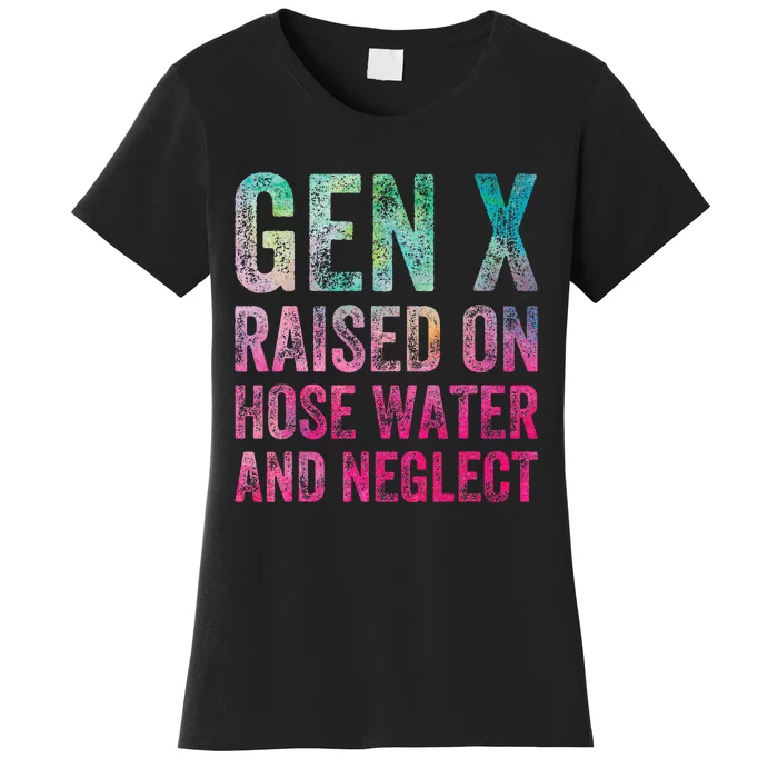 Gen X Raised On Hose Water And Neglect Women's T-Shirt