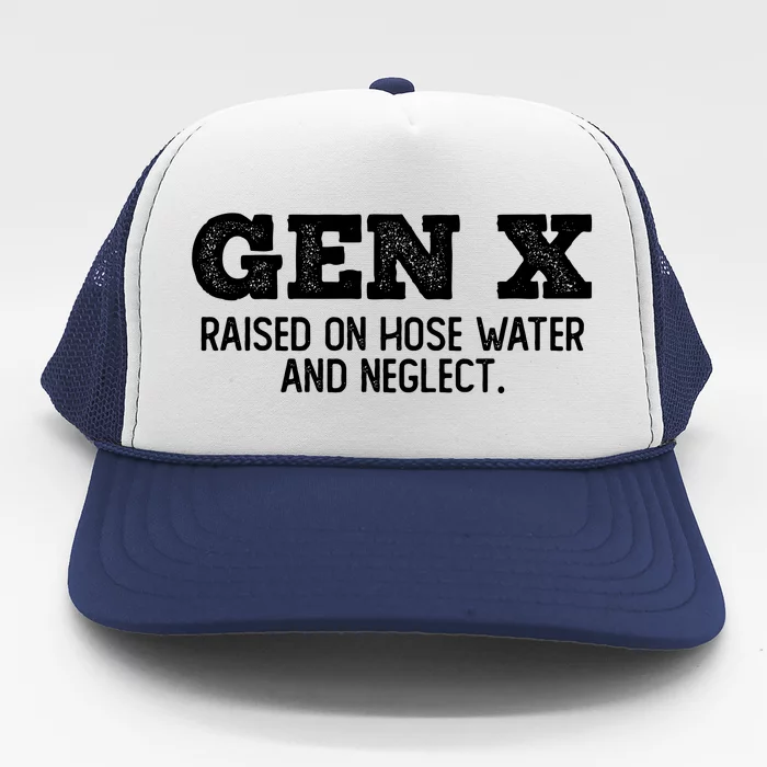 Gen X Raised On Hose Water And Neglect Trucker Hat