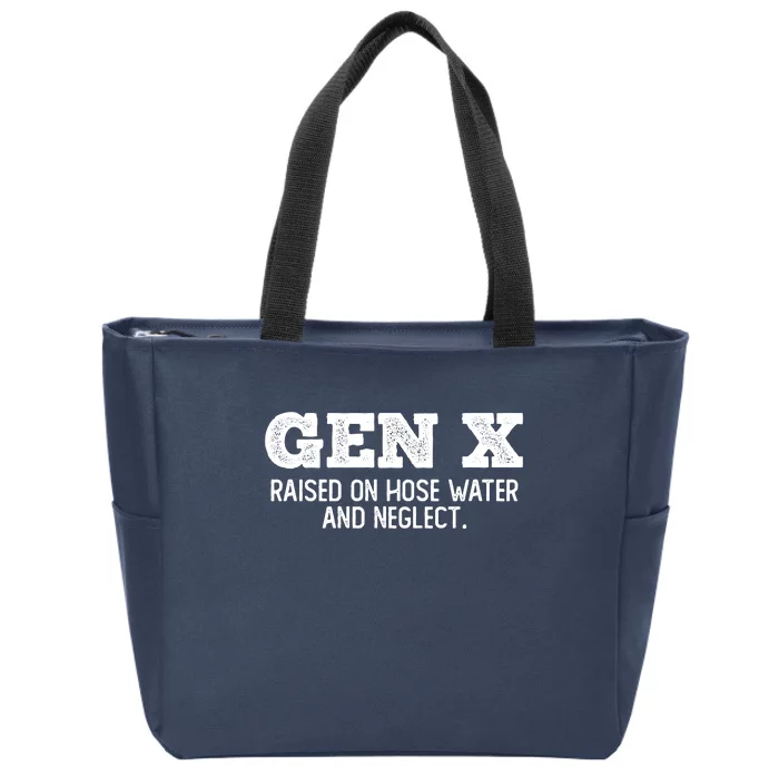 Gen X Raised On Hose Water And Neglect Zip Tote Bag