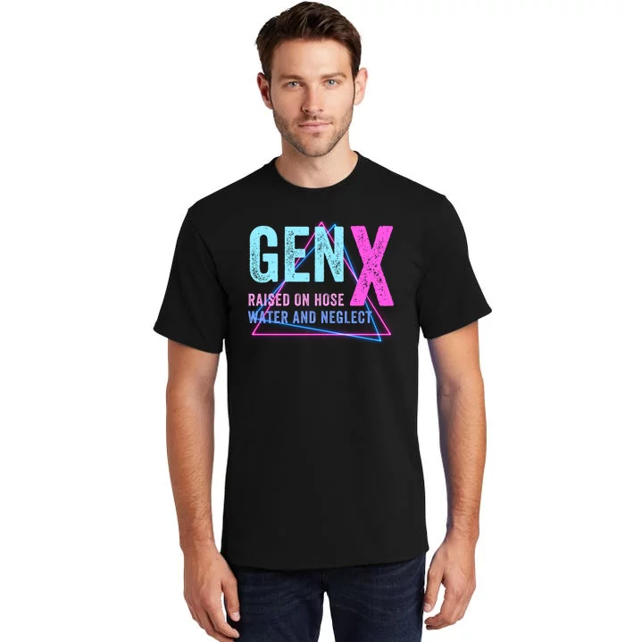 Gen X Raised On Hose Water And Neglect Funny Meme Vintage Generation X Tall T-Shirt