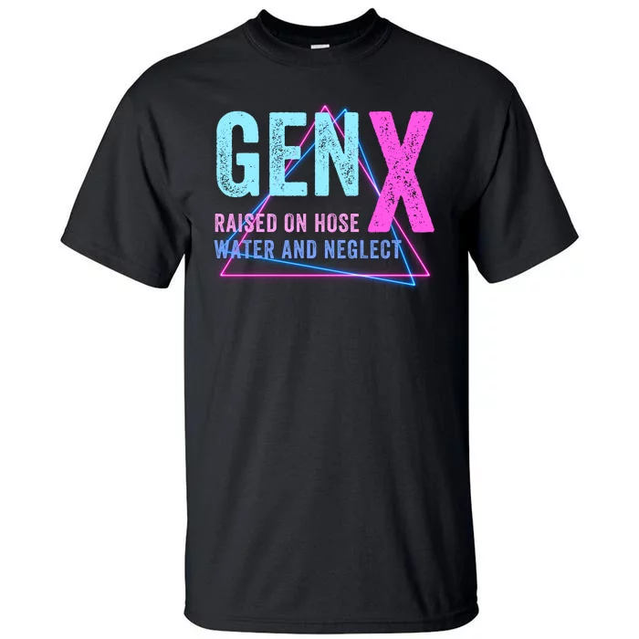 Gen X Raised On Hose Water And Neglect Funny Meme Vintage Generation X Tall T-Shirt