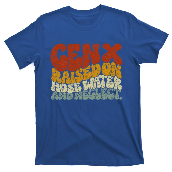 GEN X raised on hose water and neglect Humor Generation X T-Shirt