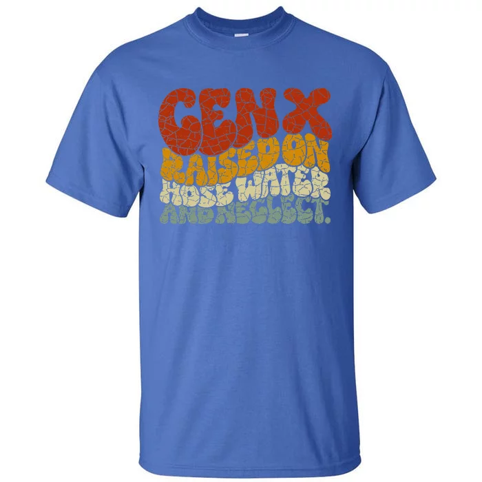 GEN X raised on hose water and neglect Humor Generation X Tall T-Shirt