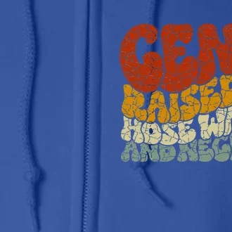 GEN X raised on hose water and neglect Humor Generation X Full Zip Hoodie