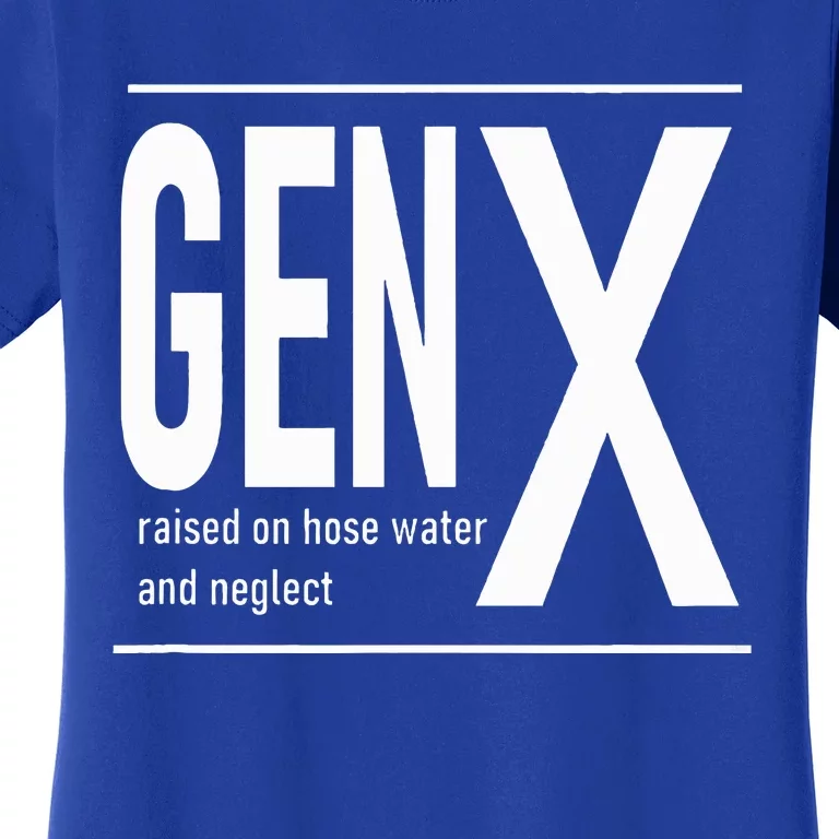 GEN X raised on hose water and neglect humor (C) Women's T-Shirt