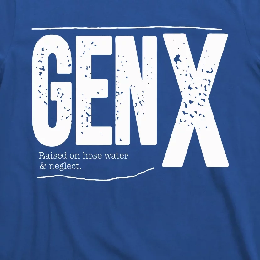 Gen X raised on hose water and neglect T-Shirt