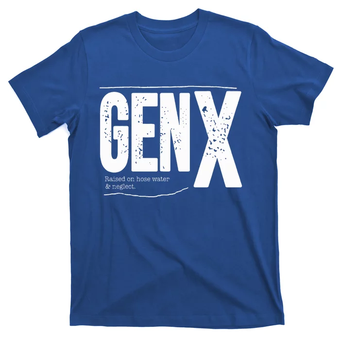 Gen X raised on hose water and neglect T-Shirt