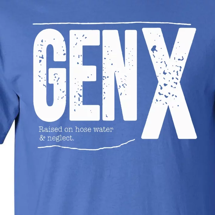 Gen X raised on hose water and neglect Tall T-Shirt