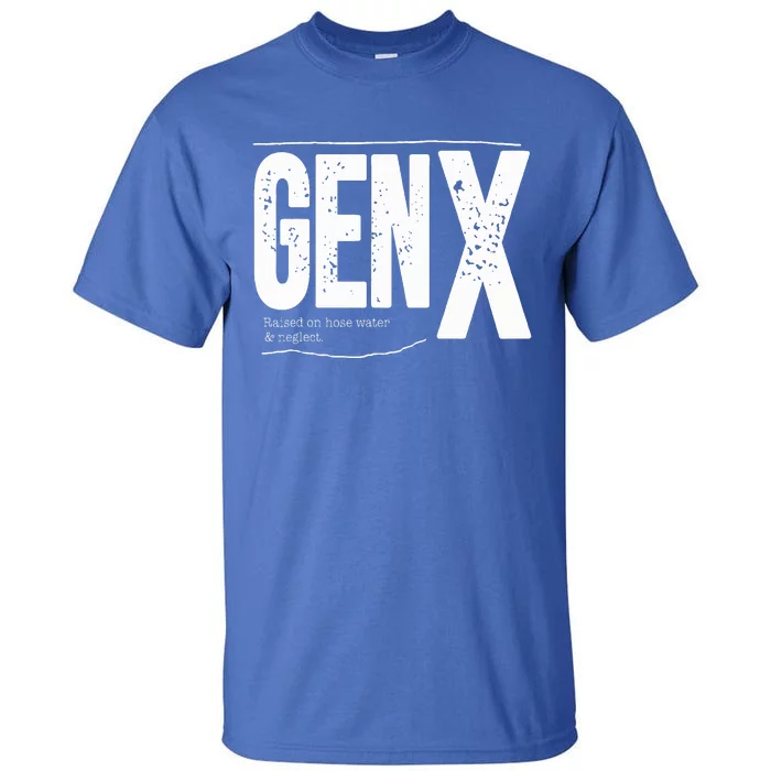 Gen X raised on hose water and neglect Tall T-Shirt