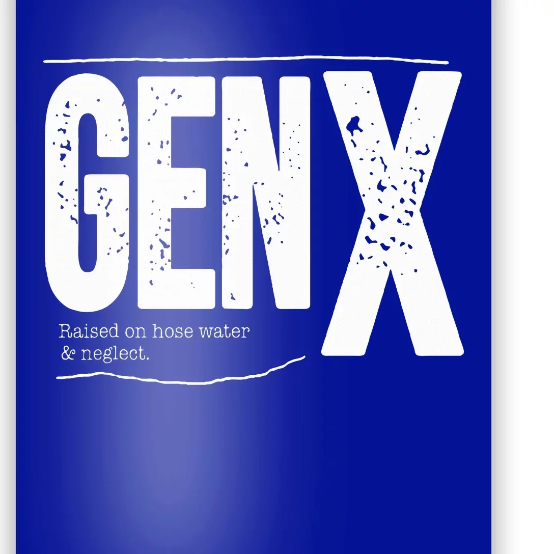 Gen X raised on hose water and neglect Poster