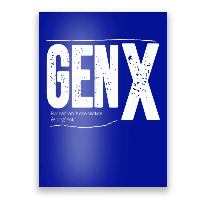 Gen X raised on hose water and neglect Poster