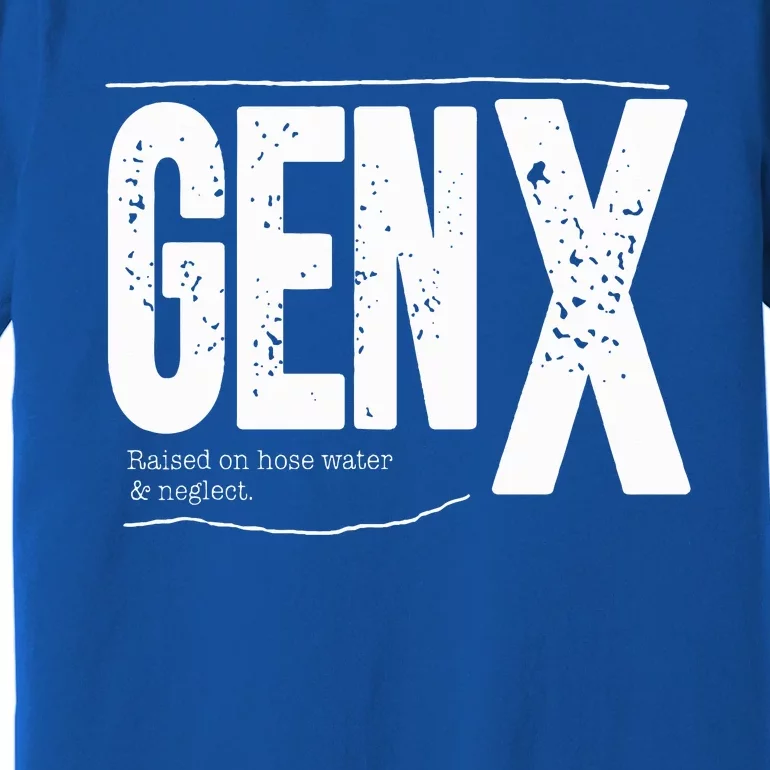 Gen X raised on hose water and neglect Premium T-Shirt