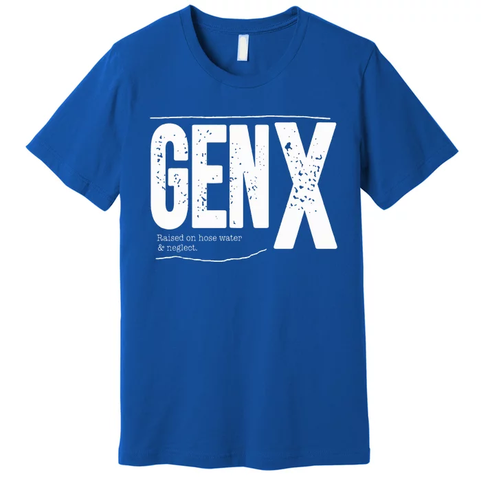 Gen X raised on hose water and neglect Premium T-Shirt